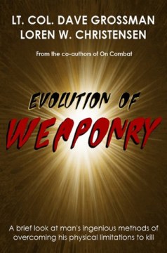 book review Evolution of Weaponry by Lt. Col Dave Grossman and Loren W. Christensen 