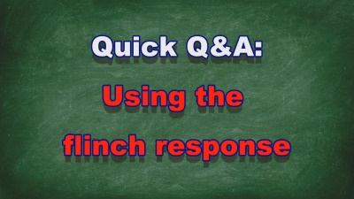Quick Q&A #012: Using the flinch response