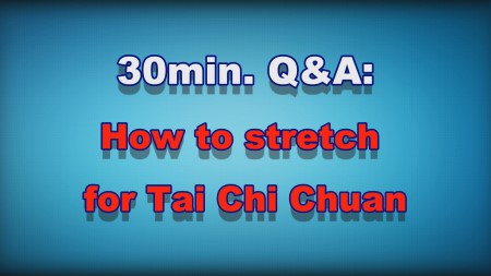 30min Q&A - How to stretch for Tai Chi Chuan